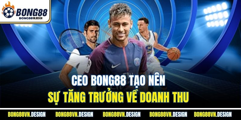 Ceo Bong88 Jacky Nguyễn 3 CEO Bong88 tạo nên sự tăng trưởng về doanh thu