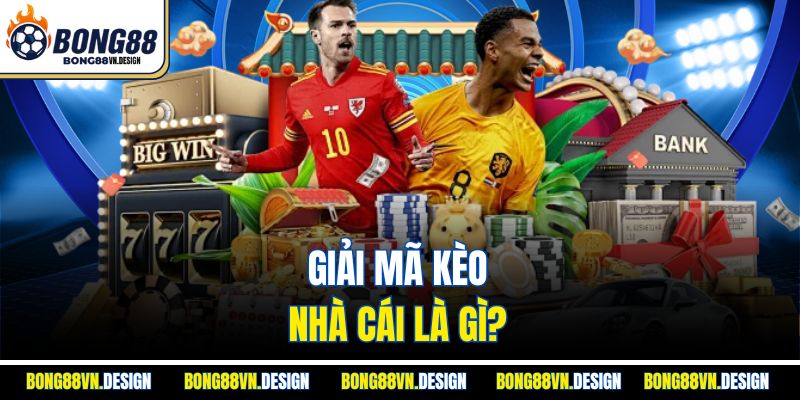 Giải Mã Kèo Nhà Cái Chuẩn Xác Cùng Bong88 Cho Người Mới 2 Giải mã kèo nhà cái là gì?