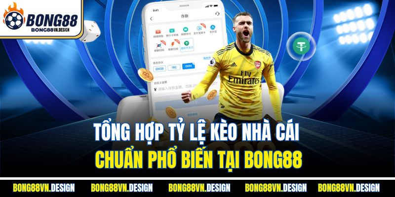 Tổng hợp tỷ lệ kèo nhà cái chuẩn phổ biến tại Bong88