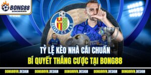 Tỷ Lệ Kèo Nhà Cái Chuẩn – Bí Quyết Thắng Cược Tại Bong88